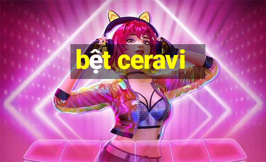 bệt ceravi