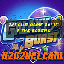 247 Club Game Bài Nạp The Garena