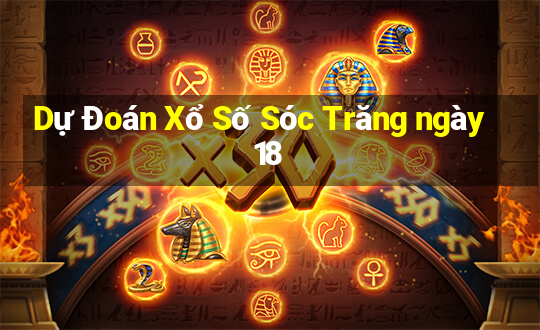 Dự Đoán Xổ Số Sóc Trăng ngày 18