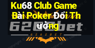 Ku68 Club Game Bài Poker Đổi Thưởng