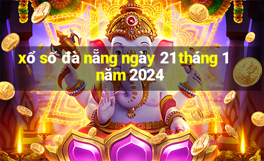 xổ số đà nẵng ngày 21 tháng 1 năm 2024