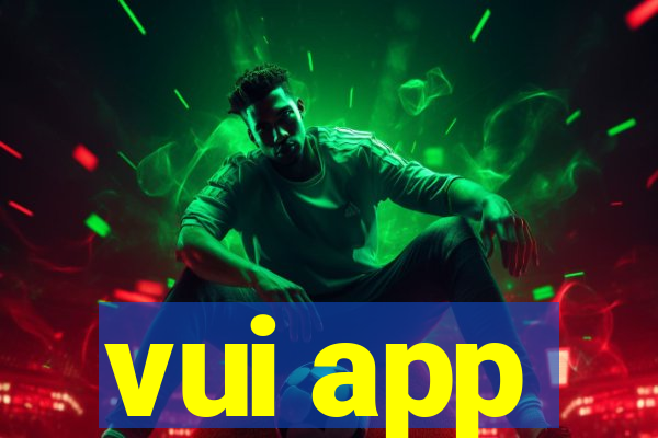 vui app