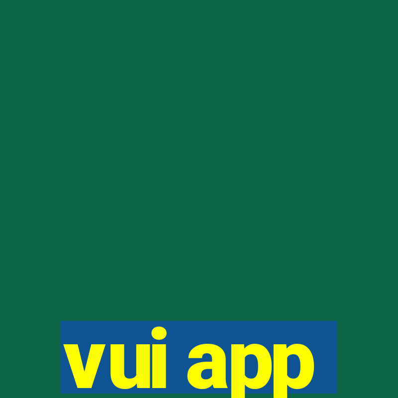 vui app