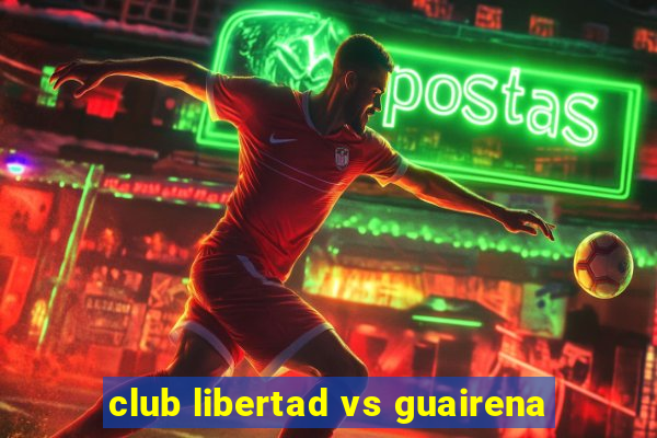 club libertad vs guairena