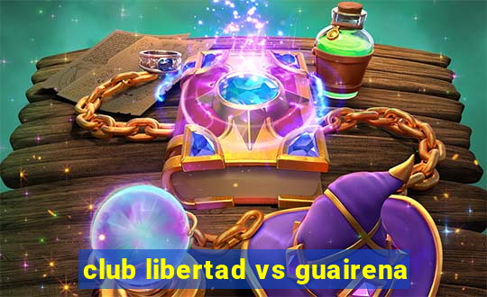 club libertad vs guairena