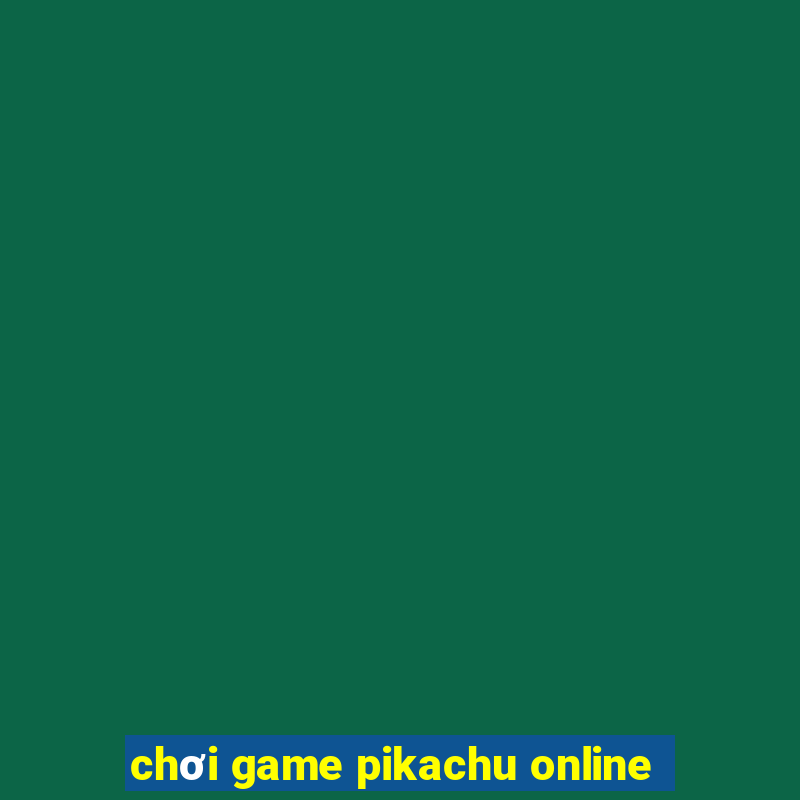 chơi game pikachu online