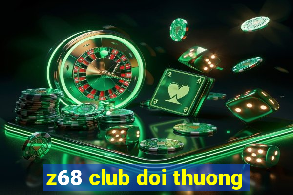 z68 club doi thuong