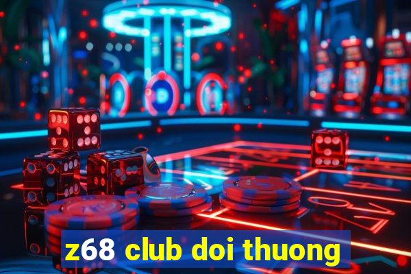 z68 club doi thuong