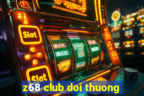 z68 club doi thuong