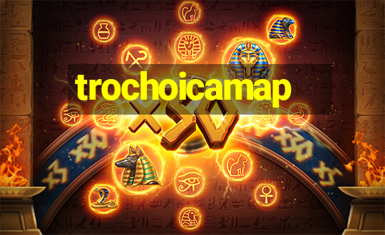 trochoicamap