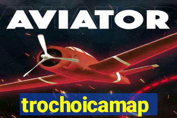 trochoicamap