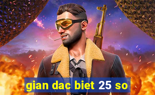 gian dac biet 25 so