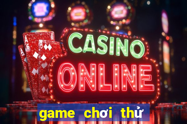 game chơi thử miễn phí