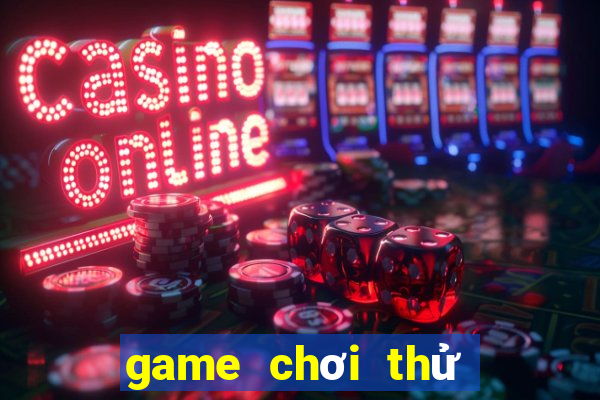 game chơi thử miễn phí