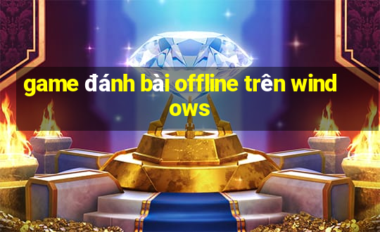 game đánh bài offline trên windows