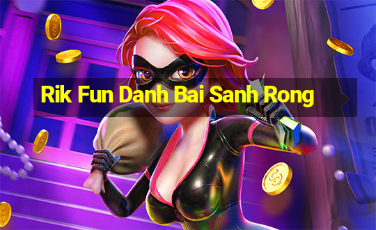 Rik Fun Danh Bai Sanh Rong