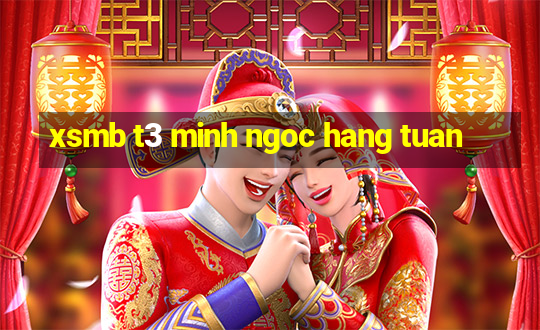 xsmb t3 minh ngoc hang tuan