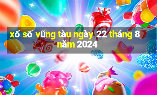 xổ số vũng tàu ngày 22 tháng 8 năm 2024