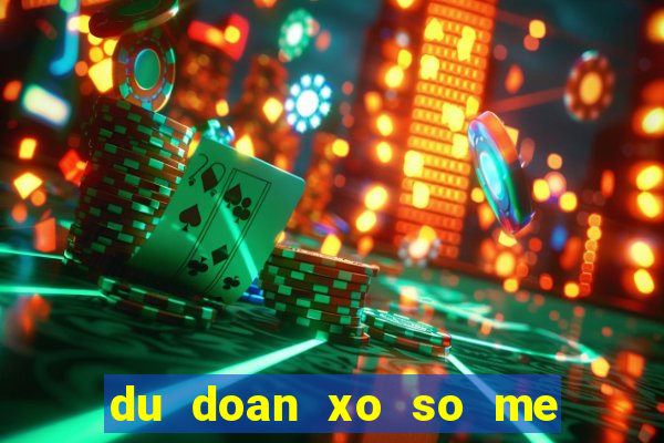 du doan xo so me mien nam