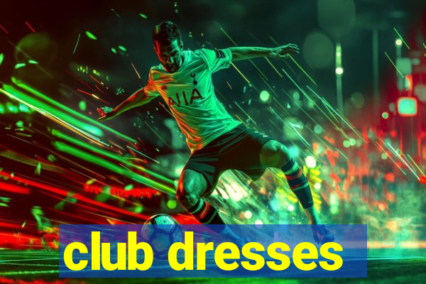 club dresses