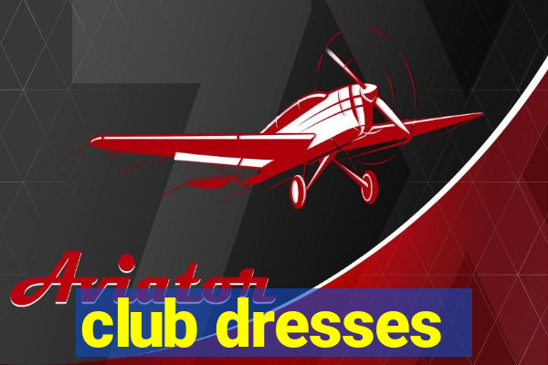 club dresses