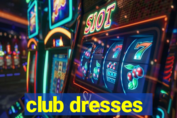 club dresses