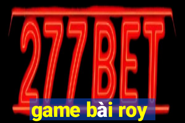 game bài roy