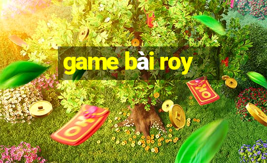 game bài roy