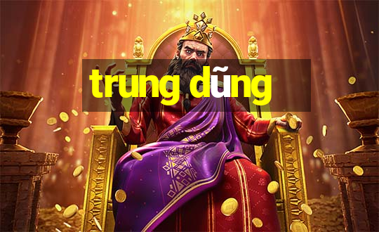 trung dũng