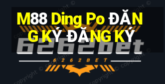 M88 Ding Po ĐĂNG KÝ ĐĂNG KÝ