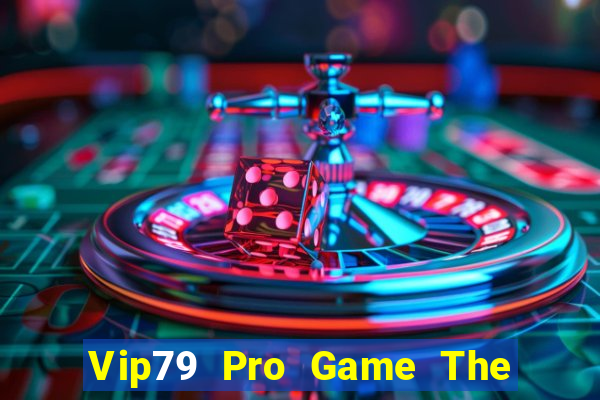 Vip79 Pro Game The Bài Hay Nhất 2021