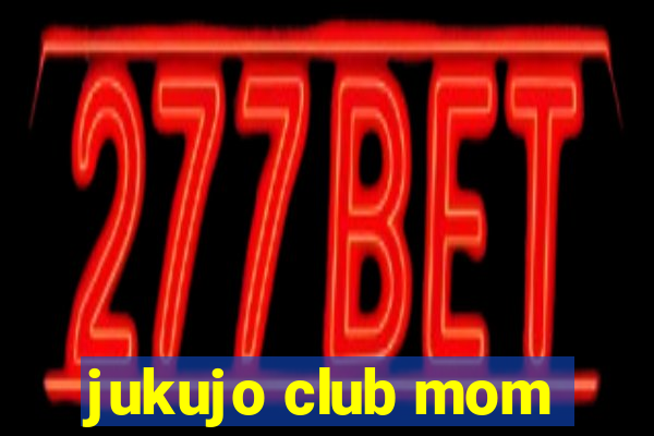 jukujo club mom