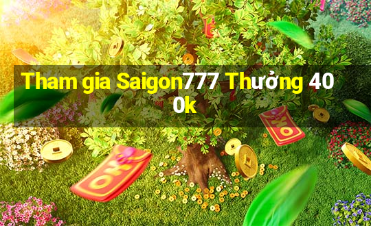 Tham gia Saigon777 Thưởng 400k