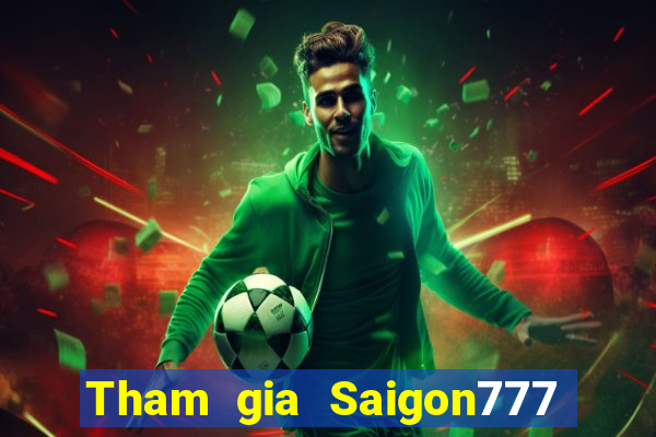 Tham gia Saigon777 Thưởng 400k