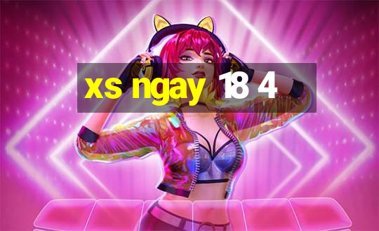 xs ngay 18 4