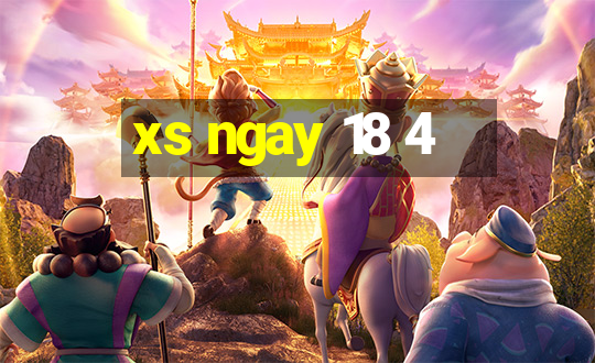 xs ngay 18 4