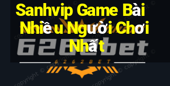 Sanhvip Game Bài Nhiều Người Chơi Nhất