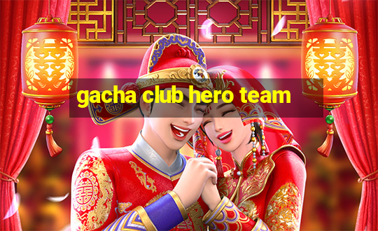 gacha club hero team