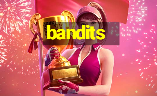 bandits