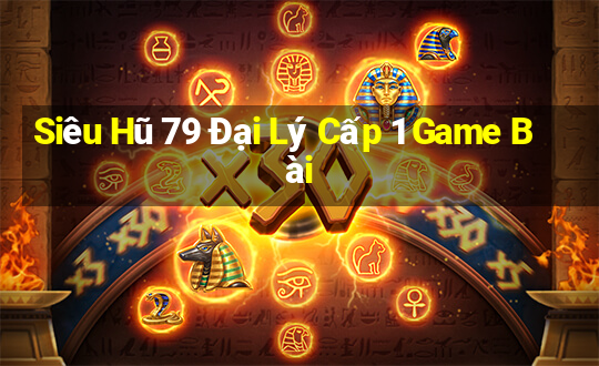 Siêu Hũ 79 Đại Lý Cấp 1 Game Bài