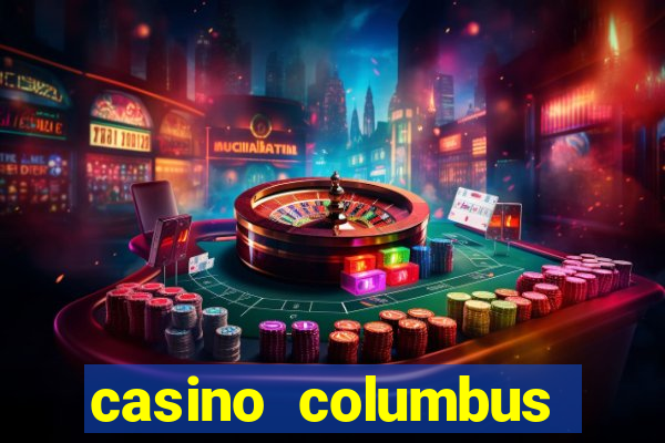 casino columbus обзор казино