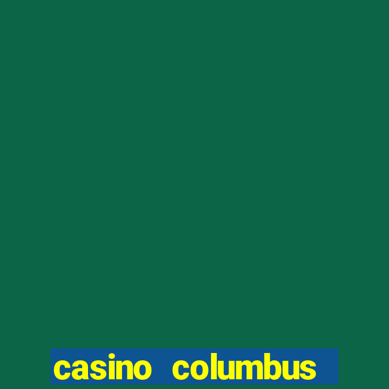 casino columbus обзор казино