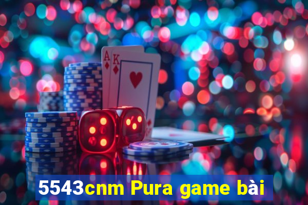 5543cnm Pura game bài