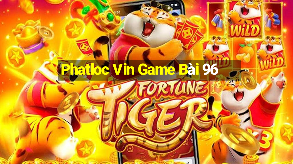 Phatloc Vin Game Bài 96