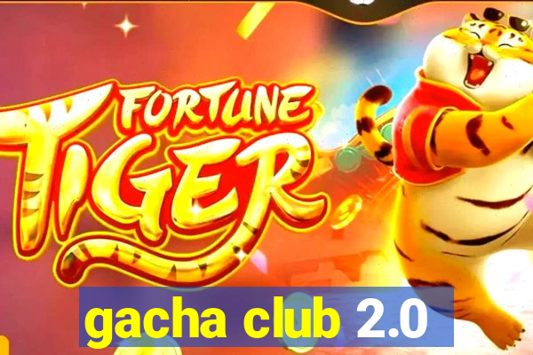 gacha club 2.0