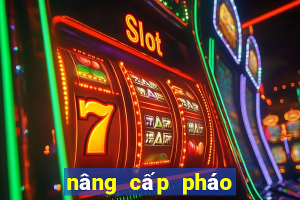 nâng cấp pháo bẹt thần