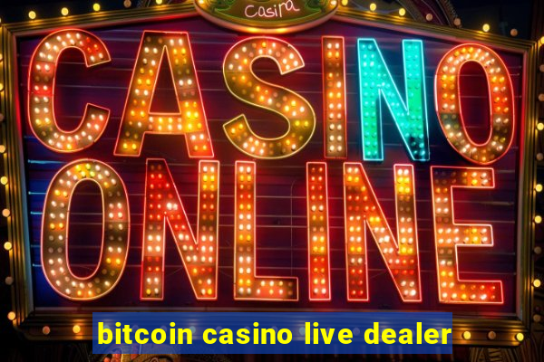 bitcoin casino live dealer