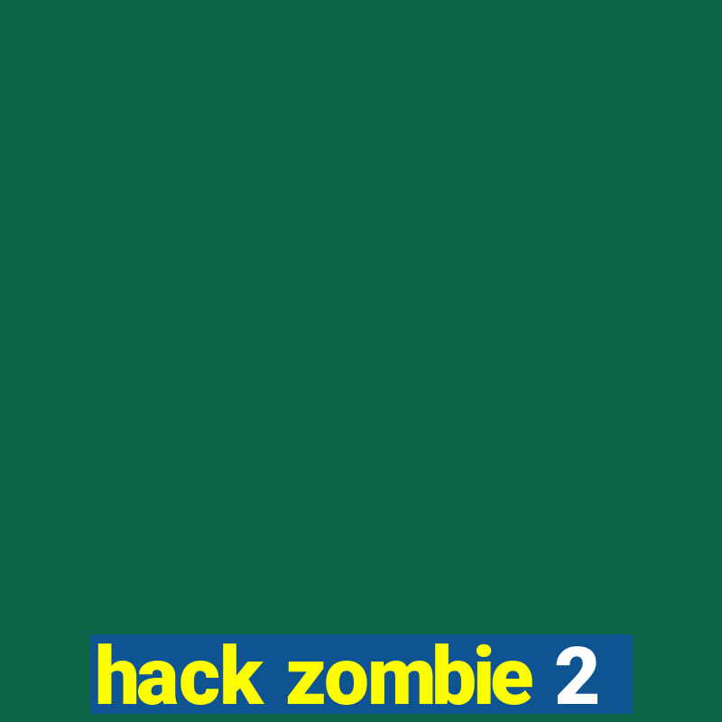 hack zombie 2