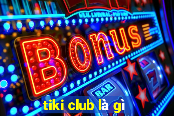 tiki club là gì