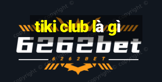 tiki club là gì